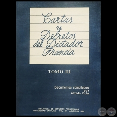 CARTAS Y DECRETOS DEL DICTADOR FRANCIA - Documentos compilados por ALFREDO VIOLA - Año 1990